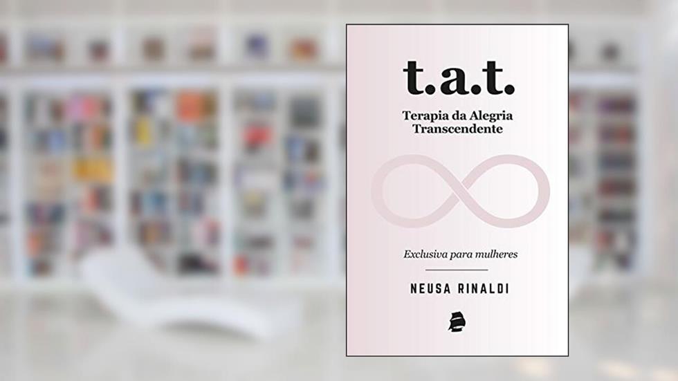 T.A.T. Terapia da Alegria Transcendente: Exclusiva para mulheres, do autor Neusa Rinaldi