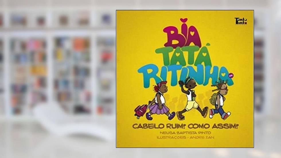 Bia Tatá Ritinha. Cabelo Ruim? Como Assim?, do autor Neusa Baptista Pinto