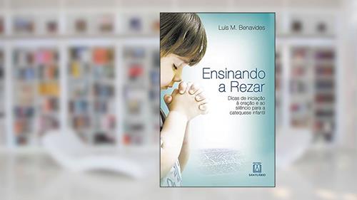 Capa de Ensinando a rezar: Dicas de iniciação à oração a ao silêncio para a catequese infantil, do autor Luis M. Benavides
