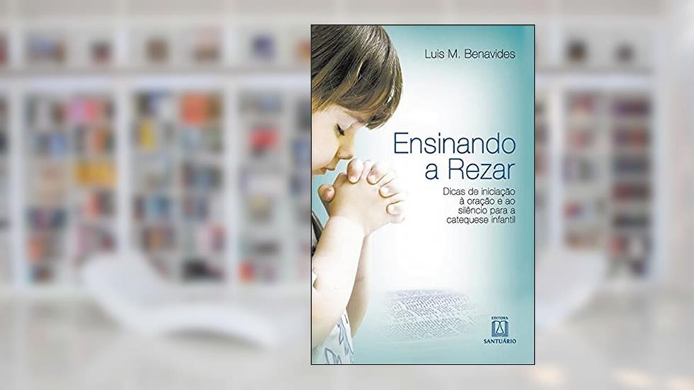 Ensinando a rezar: Dicas de iniciação à oração a ao silêncio para a catequese infantil, do autor Luis M. Benavides