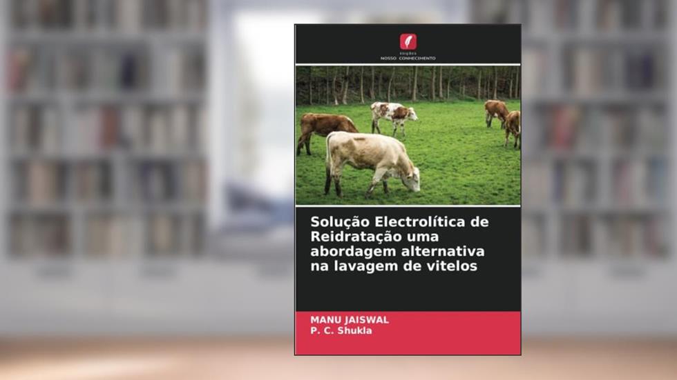 Solução Electrolítica de Reidratação uma abordagem alternativa na lavagem de vitelos, do autor Manu Jaiswal; P. C. Shukla
