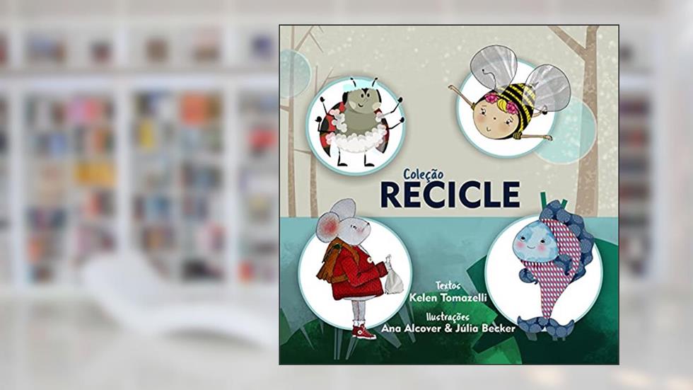 Coleção Recicle: O Peixinho listrado . O Ratinho voador . A abelha engarrafada . A Joaninha ensaboada, do autor Kelen Tomazelli