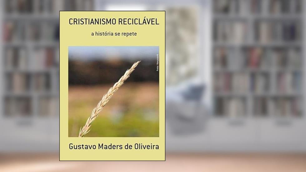 Cristianismo Reciclavel, do autor Gustavo Maders De Oliveira