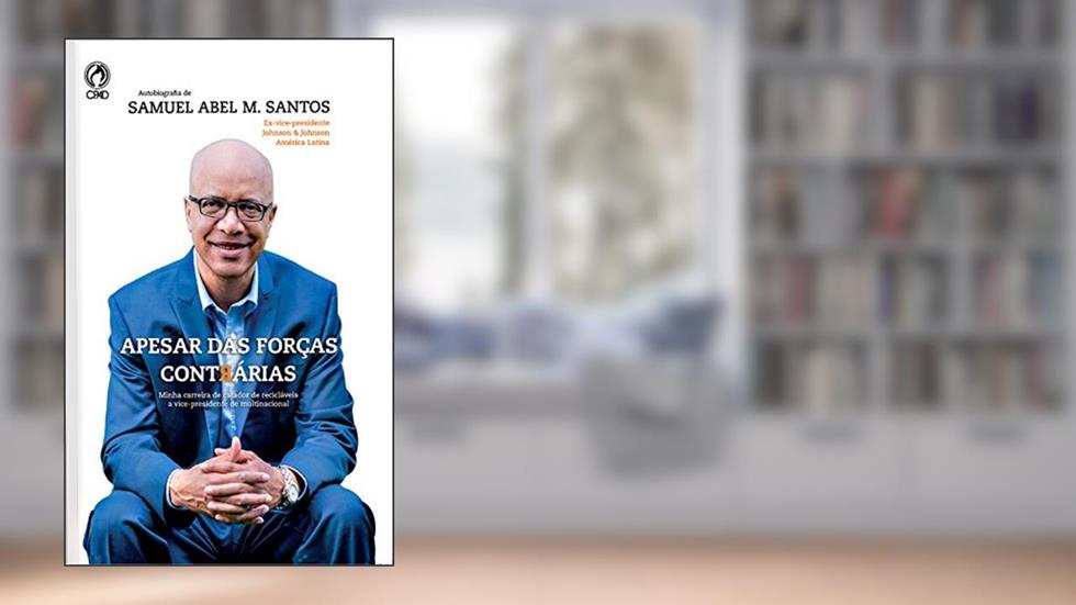 Apesar das Forças Contrárias: Minha Carreira de Catador de Recicláveis a Vice-presidente de Multinacional, do autor Samuel Abel M. Santos