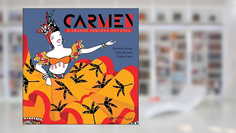 Carmen: a grande Pequena Notável, do autor Heloisa Seixas; Julia Romeu