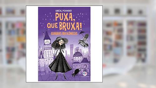 Capa de Puxa, que bruxa! - Guerras bruxônicas - Livro 1, do autor Sibéal Pounder
