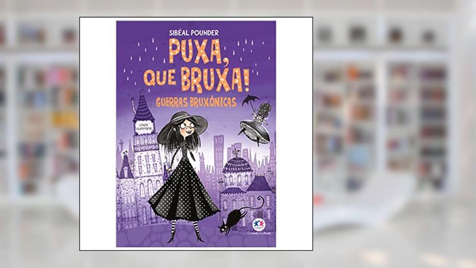 Puxa, que bruxa! - Guerras bruxônicas - Livro 1, do autor Sibéal Pounder