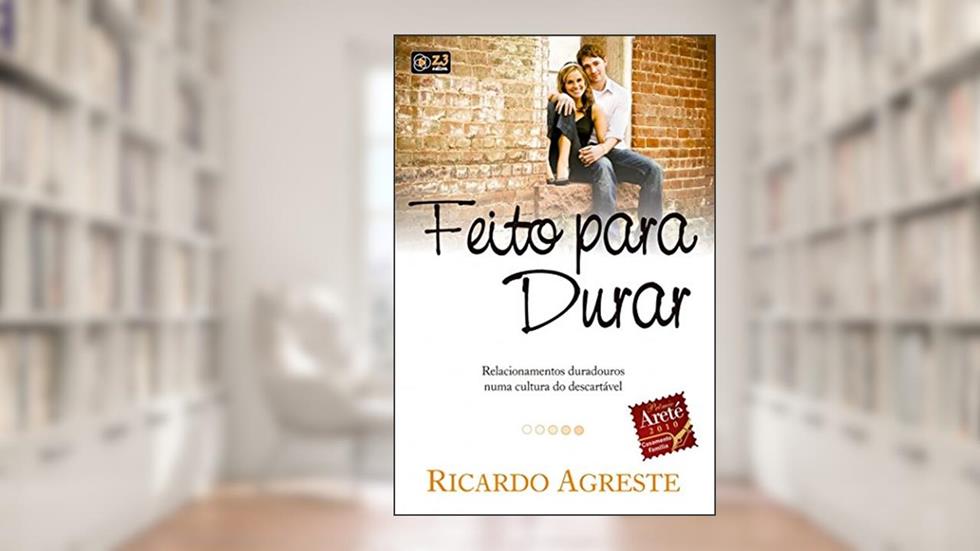 Feito Para Durar: Relacionamentos Duradouros Numa Cultura Do Descartável, do autor Ricardo Agreste