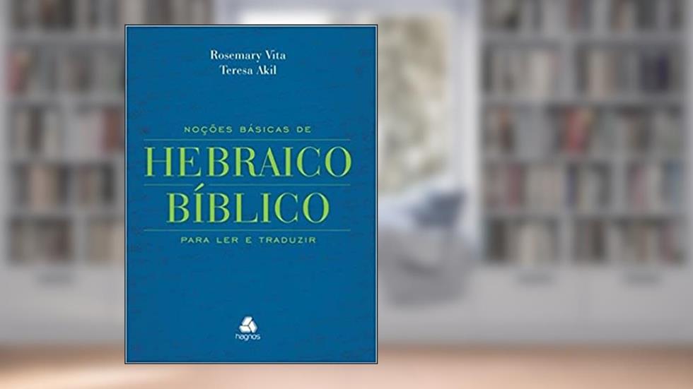Noções básicas de Hebraico bíblico: Para ler e traduzir, do autor Teresa Akil; Rosemary Vita