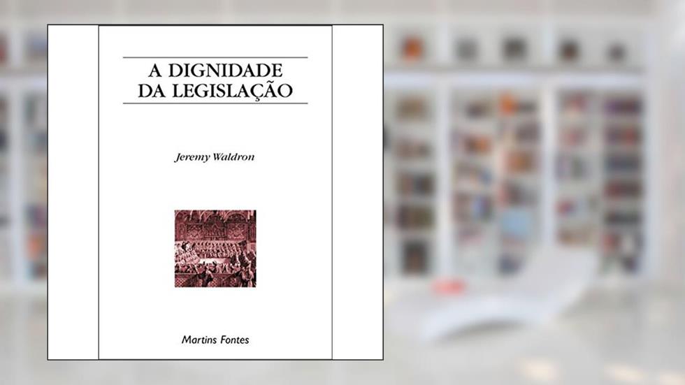 Dignidade da legislação, A, do autor Jeremy Waldron
