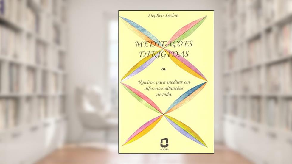 Meditações dirigidas: roteiros para meditar em diferentes situações, do autor Stephen Levine
