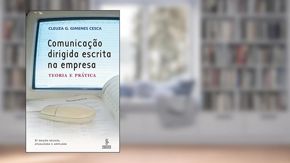 Comunicação dirigida escrita na empresa: teoria e prática, do autor Cleuza G. Gimenes Cesca