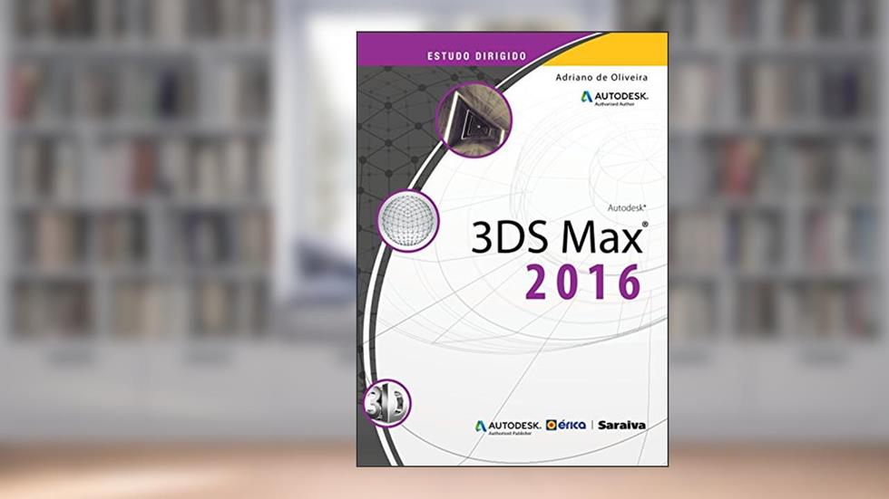 Estudo dirigido: 3ds Max 2016, do autor Adriano de Oliveira