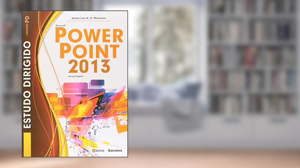 Estudo dirigido: Microsoft Powerpoint 2013 em português, do autor André Luiz N. G. Manzano