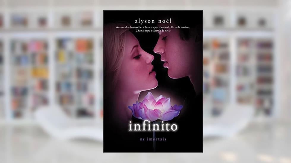 Infinito (Os imortais Livro 6), do autor Alyson Noël