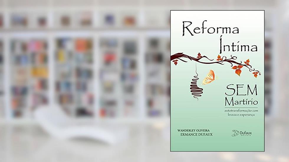 Reforma íntima sem martírio, do autor Wanderley Oliveira; Ermance Dufaux (Espírito)