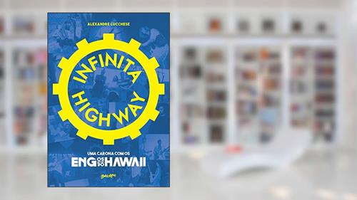Capa de Infinita Highway: uma carona com os Engenheiros do Hawaii, do autor Alexandre Lucchese
