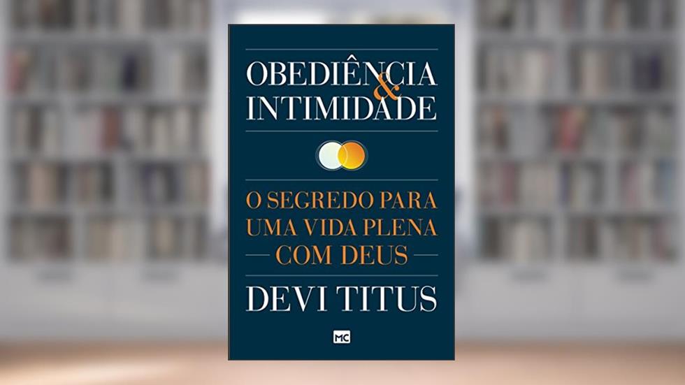 Obediência e intimidade: O segredo para uma vida plena com Deus, do autor Devi Titus