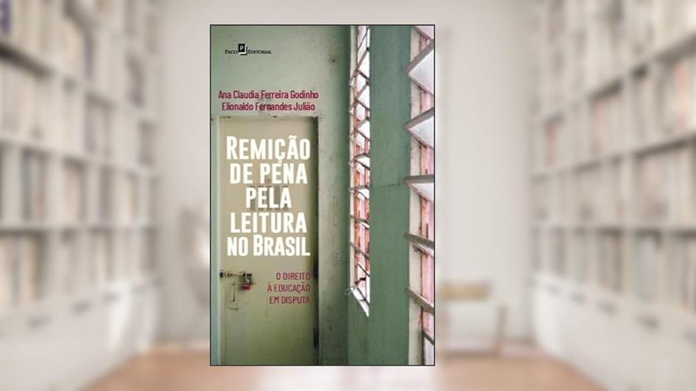 Remição de Pena Pela Leitura no Brasil: o Direito à Educação em Disputa, do autor Ana Claudia Ferreira Godinho; Elionaldo Fernandes Julião