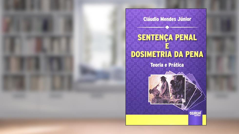 Sentença Penal e Dosimetria da Pena - Teoria e Prática, do autor Cláudio Mendes Júnior