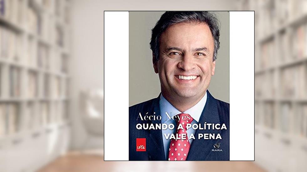 Quando a política vale a pena, do autor Aécio Neves