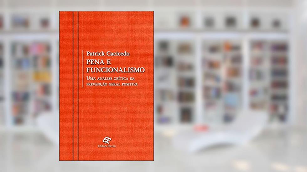 Pena e funcionalismo: uma análise crítica da prevenção geral positiva, do autor Patrick Cacicedo