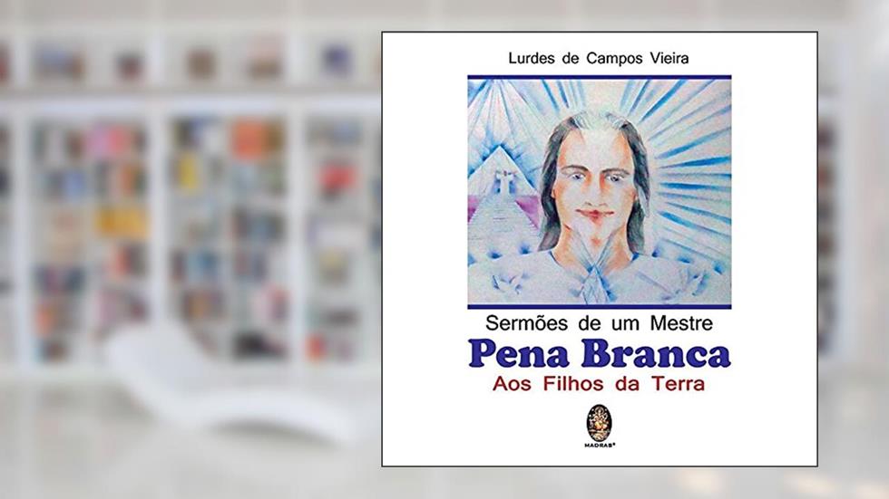 Sermões de Um Mestre Pena Branca aos Filhos da Terra, do autor Lurdes de Campos Vieira