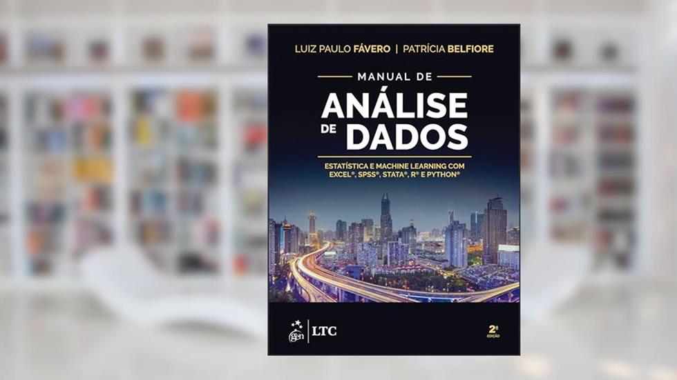 Manual de Análise de Dados: Estatística e Machine Learning com Excel®, SPSS®, Stata®, R® e Python®, do autor Luiz Paulo Fávero; Patrícia Belfiore