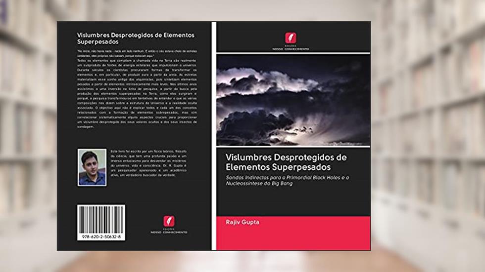 Vislumbres Desprotegidos de Elementos Superpesados: Sondas Indirectas para a Primordial Black Holes e a Nucleossíntese do Big Bang, do autor Rajiv Gupta
