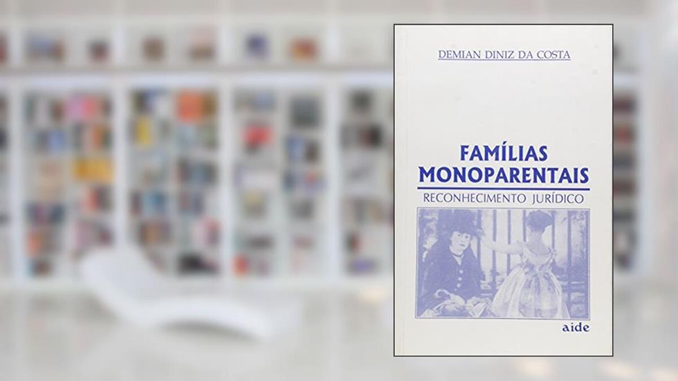 Famílias Monoparentais. Reconhecimento Jurídico, do autor Demian Diniz da Costa