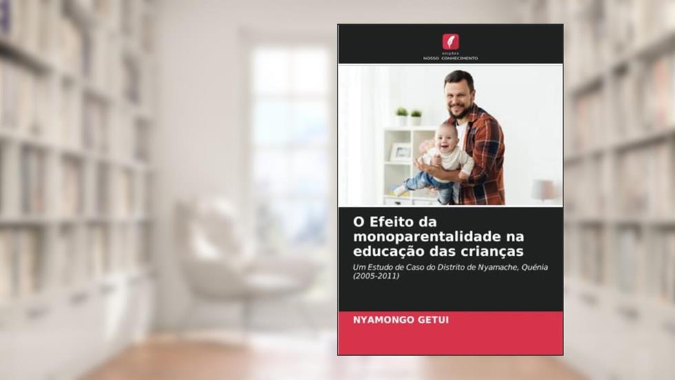 O Efeito da monoparentalidade na educação das crianças, do autor NYAMONGO GETUI