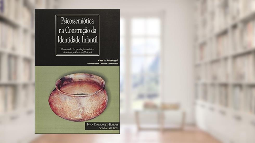 Psicossemiótica na Construção da Identidade Infantil: um Estudo da Produção Artística de Crianças Guarani/kaiowá, do autor Ivan Darrault-Harris; Sonia Grubits