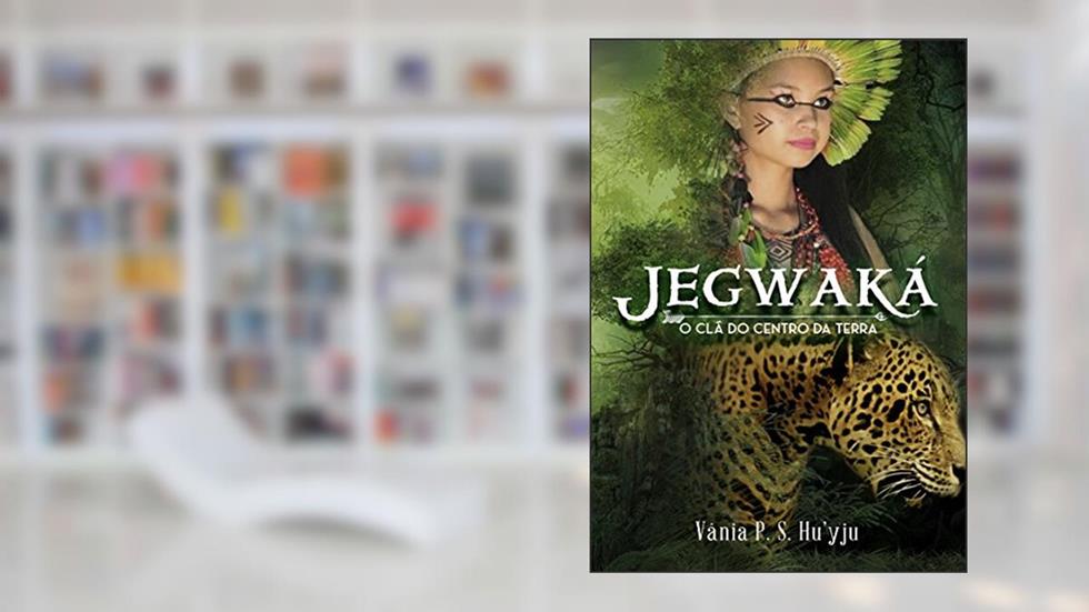 Jegwaká: O clã do centro da Terra, do autor Vania Pereira da Silva