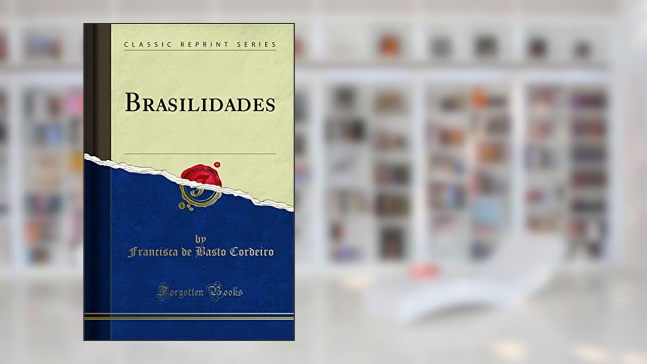 Brasilidades (Classic Reprint), do autor Francisca de Basto Cordeiro