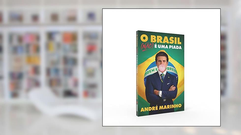 O Brasil (não) é uma piada: Os bastidores das eleições de 2018, do autor André Marinho