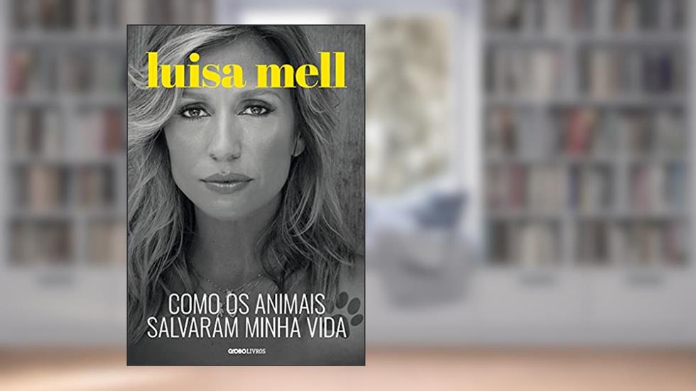 Como os animais salvaram minha vida, do autor Luisa Mell