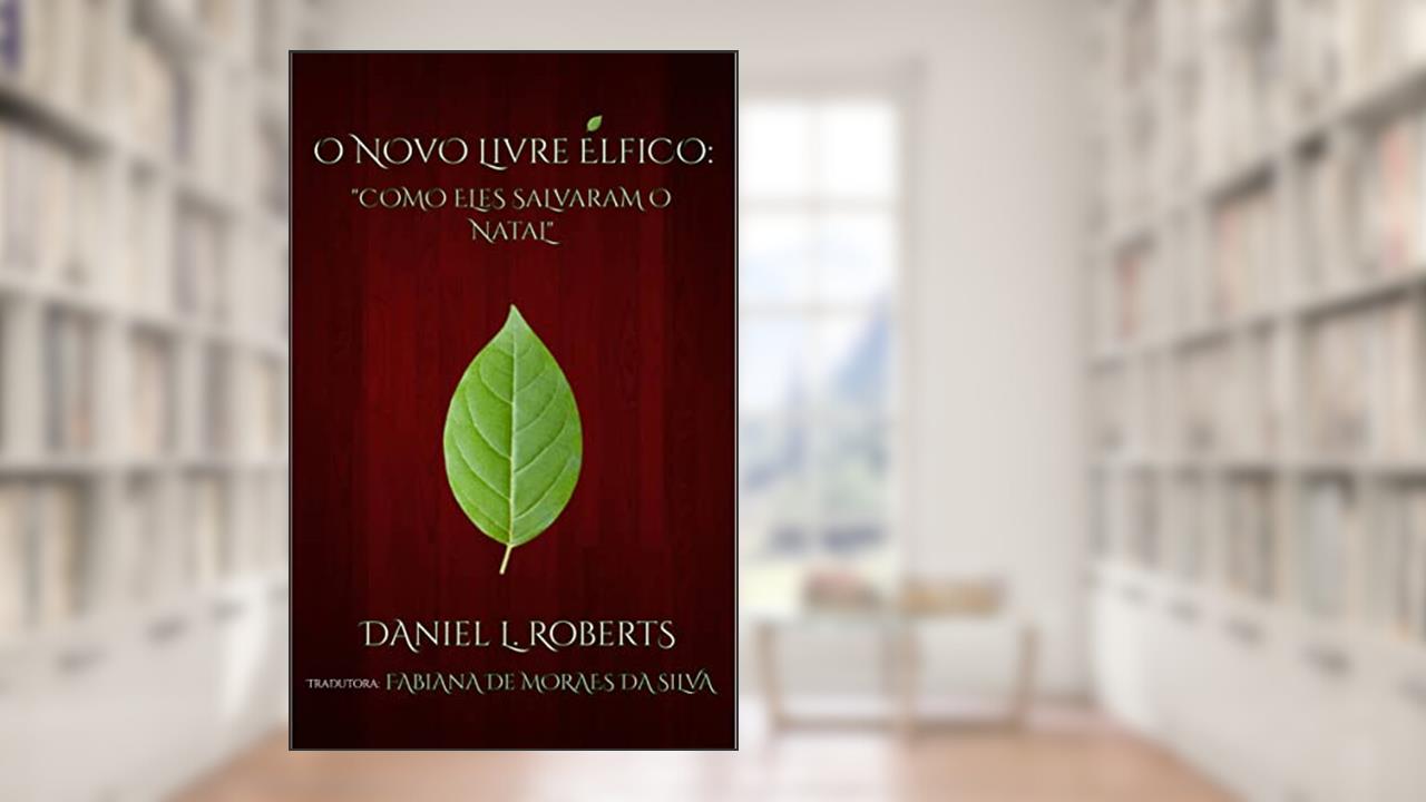 O Novo Livre Élfico: Como Eles Salvaram o Natal, do autor Daniel L. Roberts