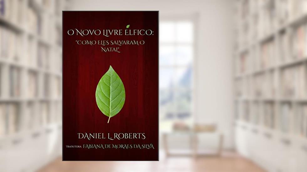O Novo Livre Élfico: Como Eles Salvaram o Natal, do autor Daniel L. Roberts