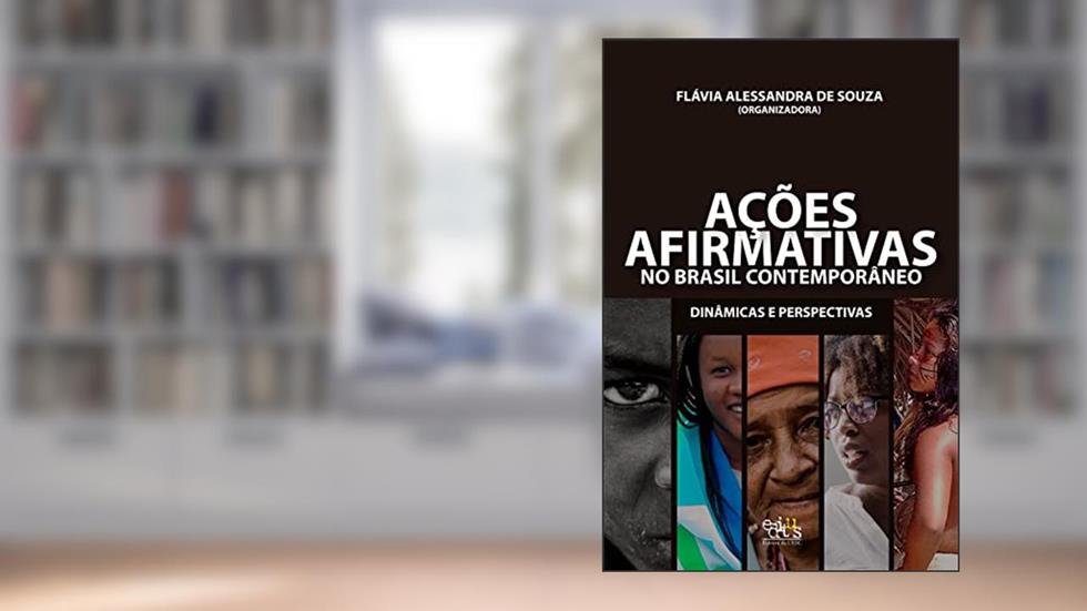 Ações afirmativas no Brasil contemporâneo: dinâmicas e perspectivas, do autor Flávia Alessandra de Souza