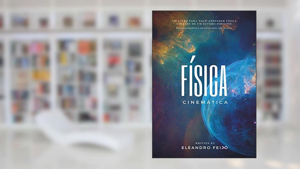 Física: Cinemática (Física Estudo Dirigido Livro 1), do autor Eleandro Feijó