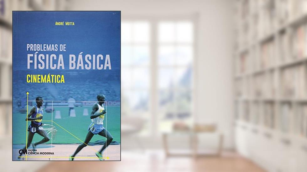 Problemas de Física Básica. Cinemática, do autor Andre Motta