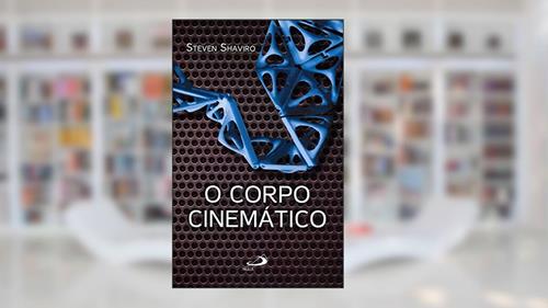 Capa de O Corpo Cinemático, do autor Steven Shaviro