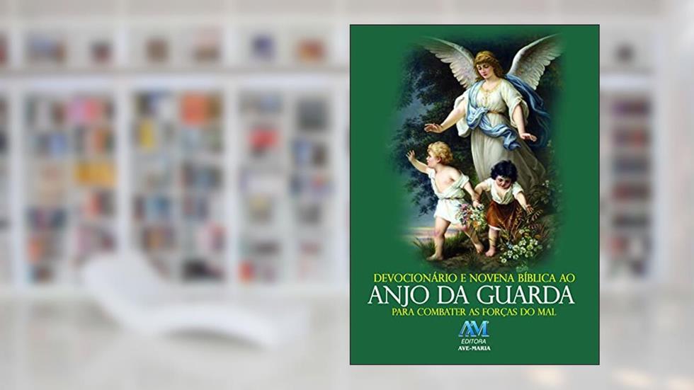 Devocionário e novena bíblica ao anjo da guarda: Para Combater as Forças do mal, do autor Editora Ave-Maria