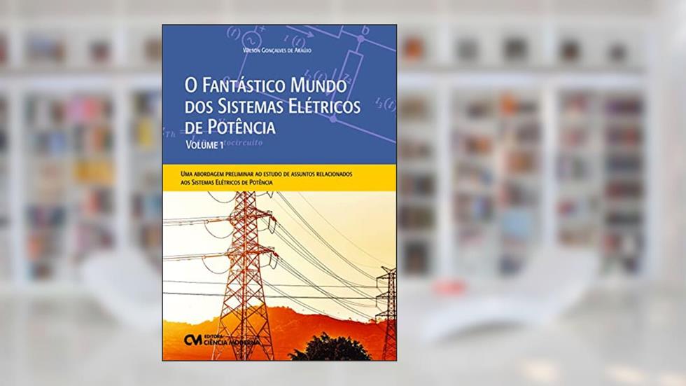 Fantastico Mundo dos Sistemas Eletricos Potencia, do autor Wilson Goncalves De Araujo