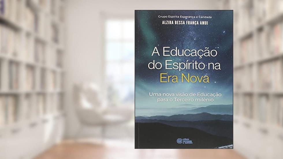 Educação Do Espirito Na Era Nova (a), do autor Médium Alzira Bessa França Amui; Ditado Por Eurípedes Barsanulfo