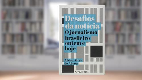 Capa de Desafios da Notícia: o Jornalismo Brasileiro Ontem e Hoje, do autor Alzira Alves De Abreu