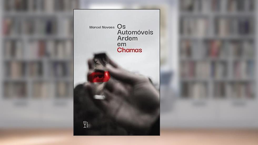 Os automóveis ardem em chamas, do autor Marcel Novaes