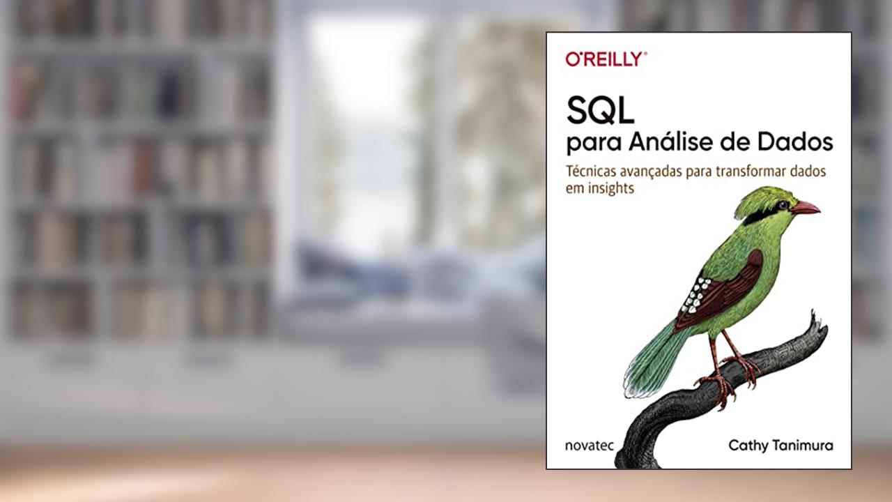 SQL Para Análise de Dados: Técnicas Avançadas Para Transformar Dados em Insights, do autor Cathy Tanimura