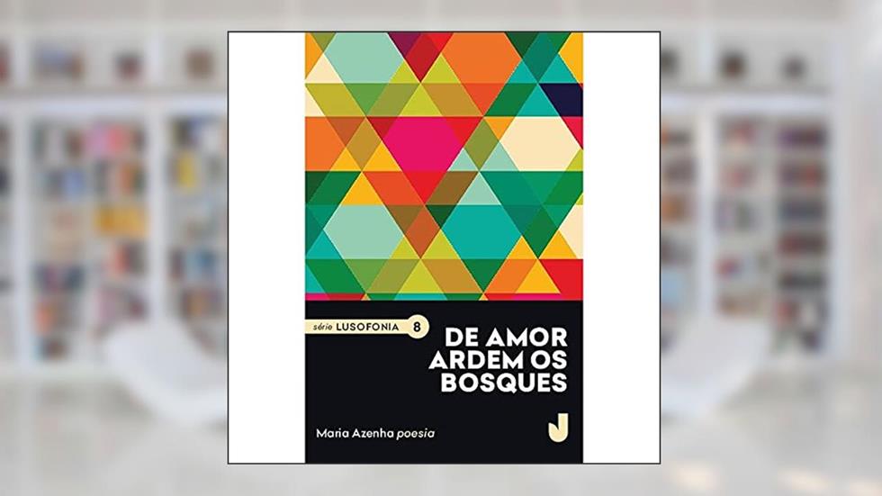 De Amor Ardem os Bosques, do autor Maria Azenha