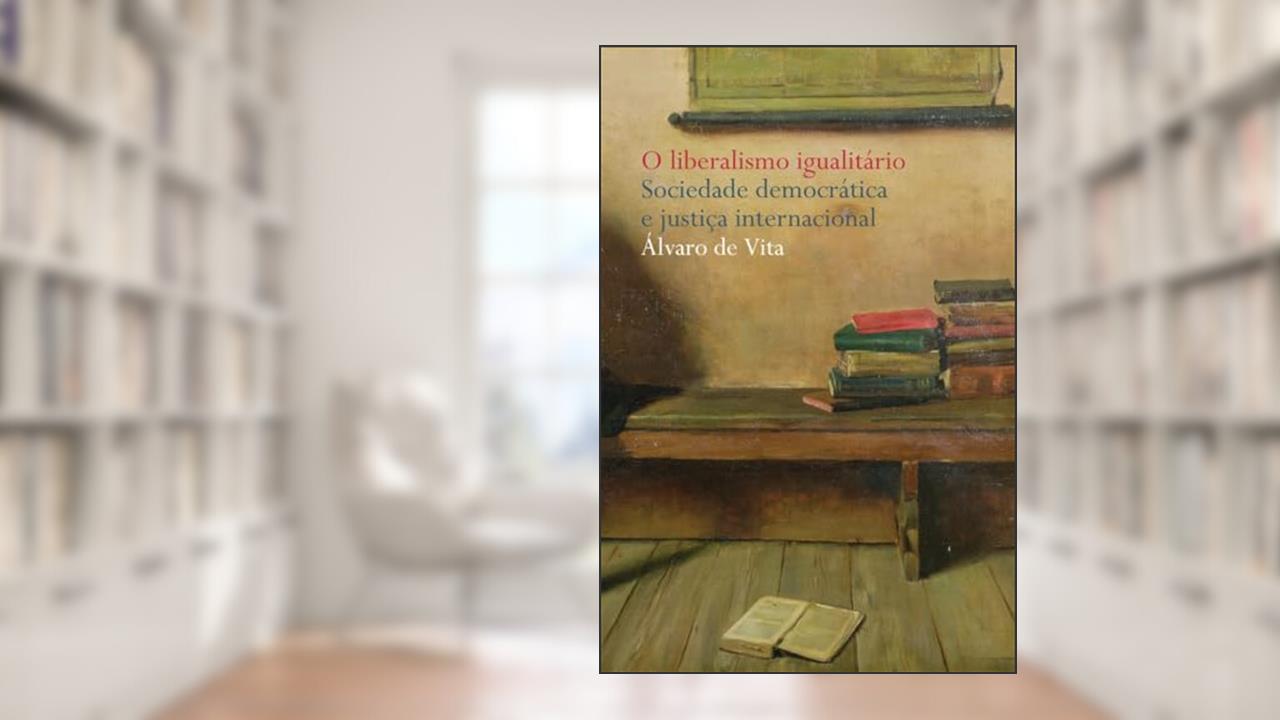 Liberalismo igualitário: Sociedade democrática e justiça internacional, do autor Álvaro de Vita